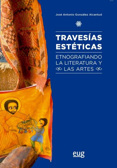 Travesías estéticas : etnografiando la literatura y las artes