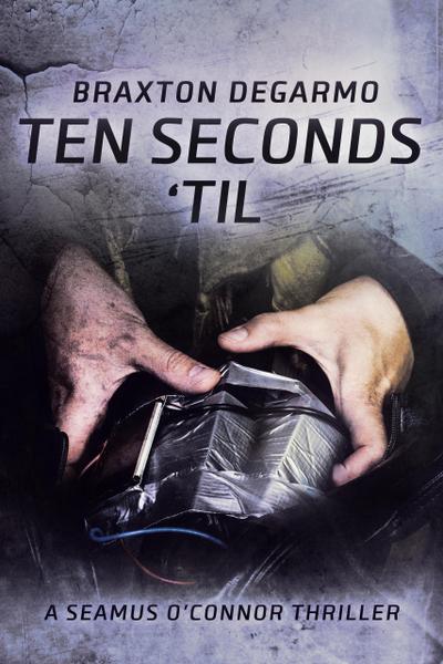 Ten Seconds ’Til (A Seamus O’Connor Thriller, #2)