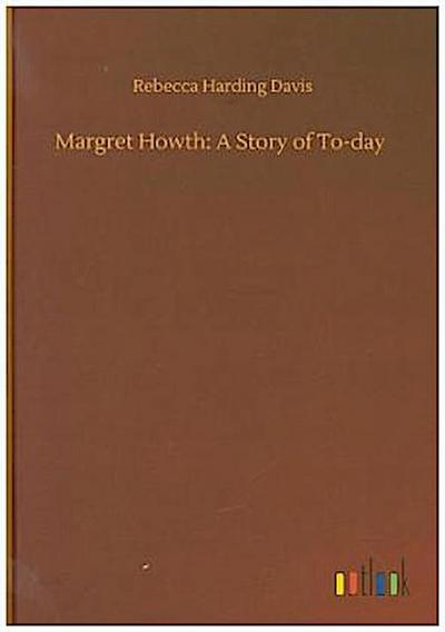 Margret Howth: A Story of To-day