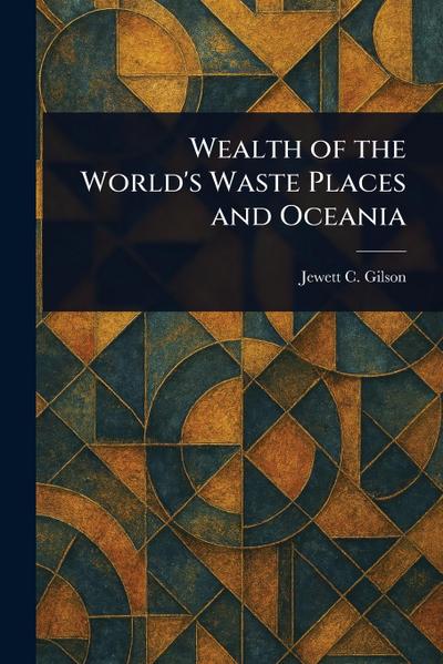 Wealth of the World’s Waste Places and Oceania