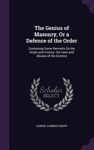 The Genius of Masonry, Or a Defence of the Order