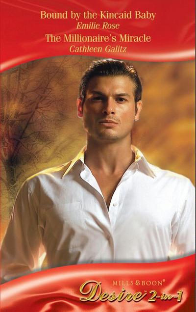Bound By The Kincaid Baby / The Millionaire’s Miracle: Bound by the Kincaid Baby / The Millionaire’s Miracle (Mills & Boon Desire)