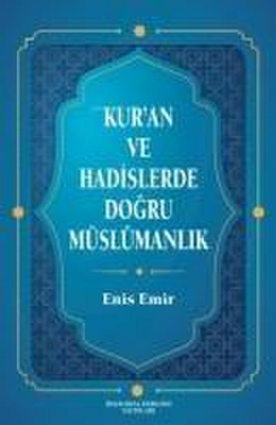 Kuran ve Hadislerde Dogru Müslümanlik