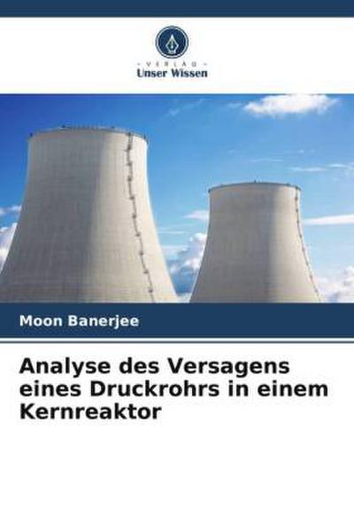 Analyse des Versagens eines Druckrohrs in einem Kernreaktor