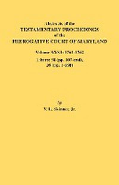 Abstracts of the Testamentary Proceedings of the Prerogative Court of Maryland. Volume XXXI