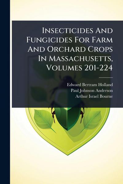 Insecticides And Fungicides For Farm And Orchard Crops In Massachusetts, Volumes 201-224