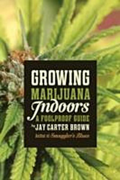 Growing Marijuana Indoors : A Foolproof Guide