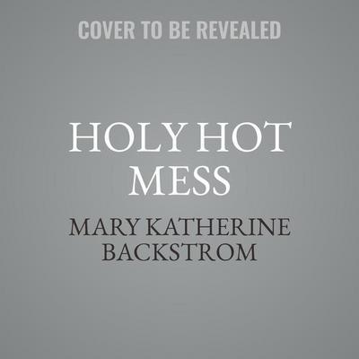 Holy Hot Mess Lib/E: Finding God in the Details of This Weird and Wonderful Life