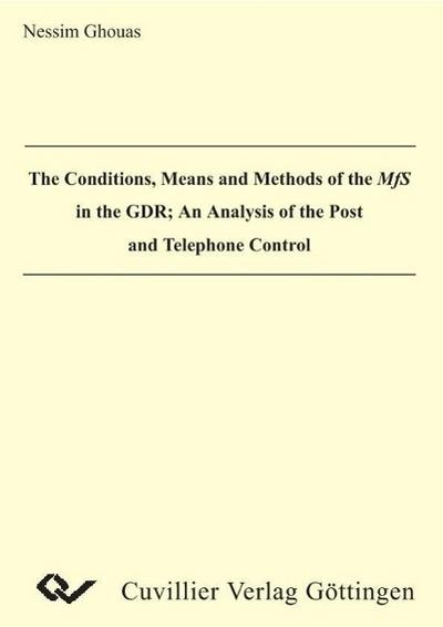 The Conditions, Means and Methods of the MfS in the GDR. An Analysis of the Post and Telephone Control