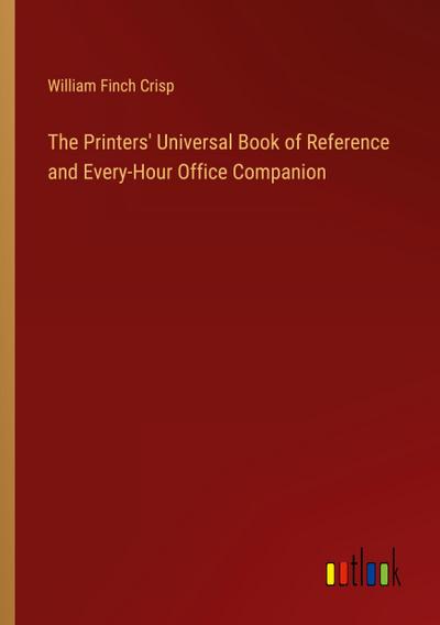 The Printers’ Universal Book of Reference and Every-Hour Office Companion
