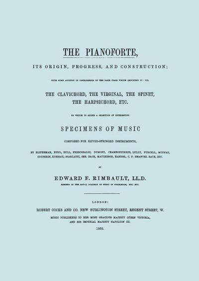The Pianoforte, Its Origin, Progress, and Construction.  [Facsimile of 1860 edition].