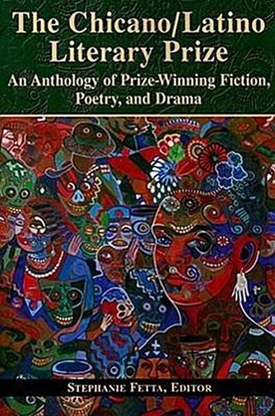 The Chicano/Latino Literary Prize: An Anthology of Prize-Winning Fiction, Poetry, and Drama