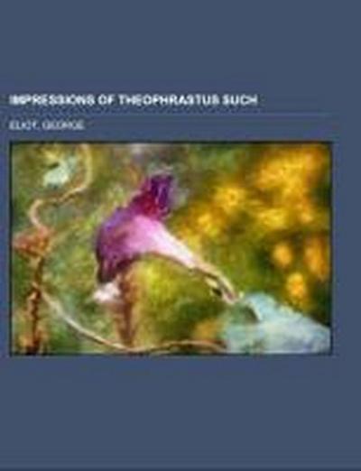 Eliot, G: Impressions of Theophrastus Such