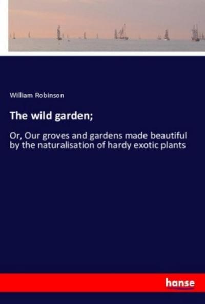 The wild garden;