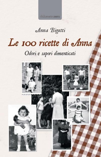 Bigatti, A: 100 ricette di Anna. Odori e sapori dimenticati