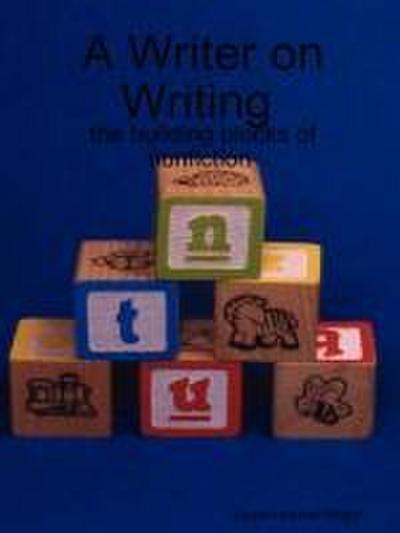 A Writer on Writing - the building blocks of nonfiction