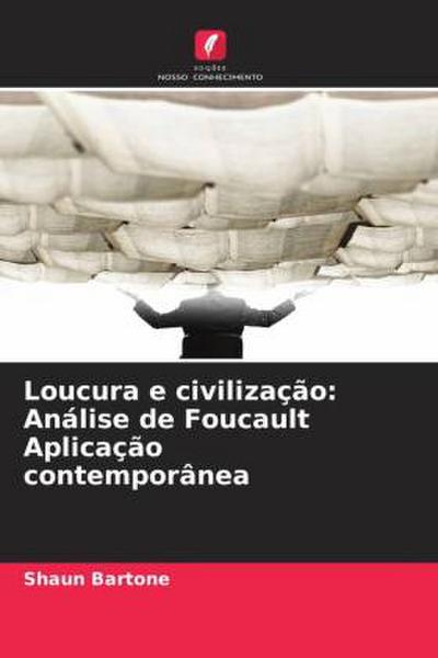 Loucura e civilização: Análise de Foucault Aplicação contemporânea