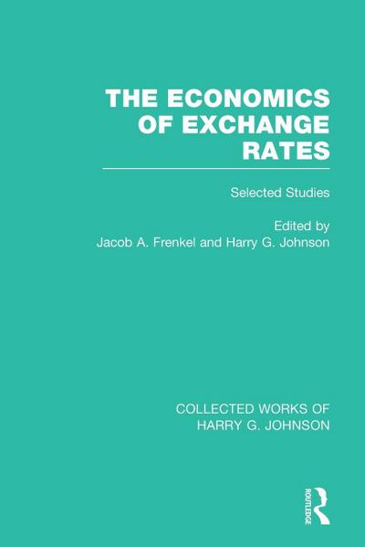 The Economics of Exchange Rates (Collected Works of Harry Johnson)
