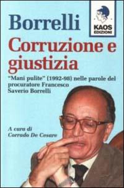 Borrelli. Corruzione e giustizia. ’Mani pulite’ (1992-98) nelle parole del procuratore Borrelli