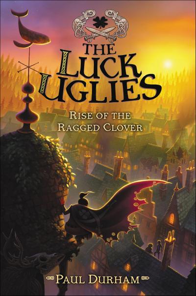 Durham, P: Luck Uglies #3: Rise of the Ragged Clover