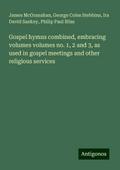Gospel hymns combined, embracing volumes volumes no. 1, 2 and 3, as used in gospel meetings and other religious services
