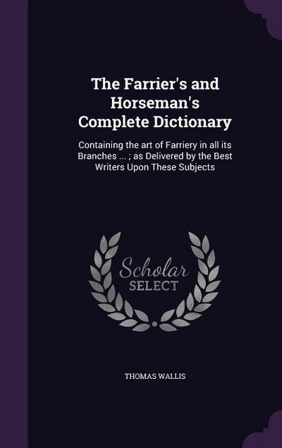 The Farrier’s and Horseman’s Complete Dictionary