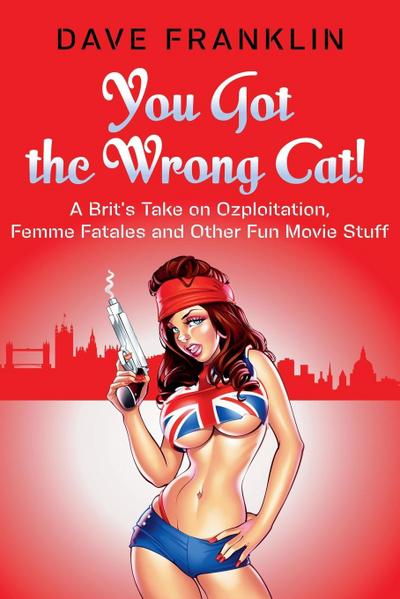 You Got the Wrong Cat! A Brit’s Take on Ozploitation, Femme Fatales and Other Fun Movie Stuff