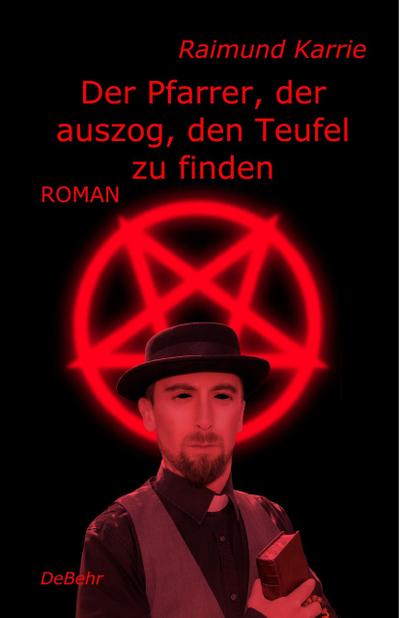 Der Pfarrer, der auszog, den Teufel zu finden - Roman
