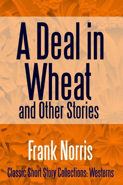 A Deal in Wheat and Other Stories