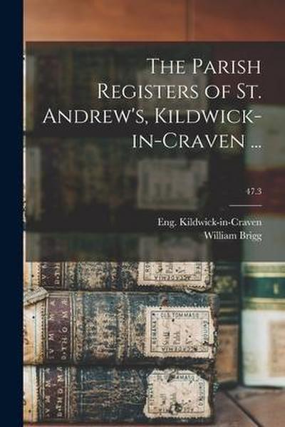 The Parish Registers of St. Andrew’s, Kildwick-in-Craven ...; 47.3