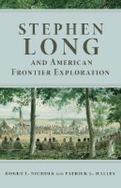 Stephen Long and American Frontier Exploration - Roger L. Nichols
