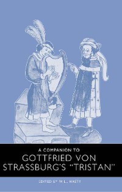 A Companion to Gottfried von Strassburg’s <I>Tristan</I>