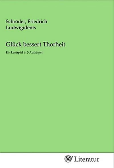 Glück bessert Thorheit