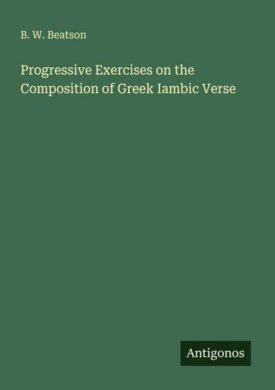 Progressive Exercises on the Composition of Greek Iambic Verse