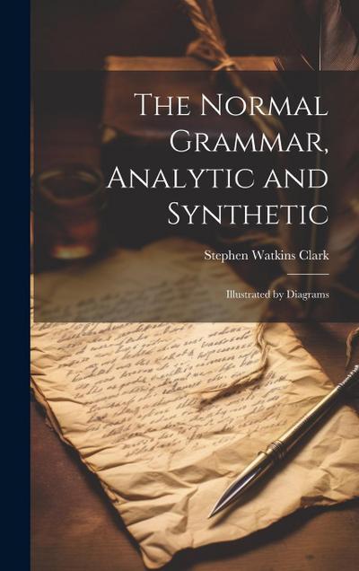 The Normal Grammar, Analytic and Synthetic: Illustrated by Diagrams