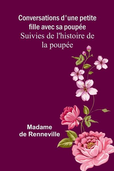 Conversations d’une petite fille avec sa poupée; Suivies de l’histoire de la poupée