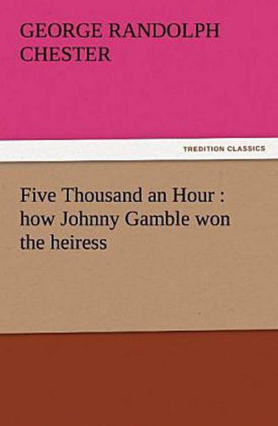 Five Thousand an Hour : how Johnny Gamble won the heiress