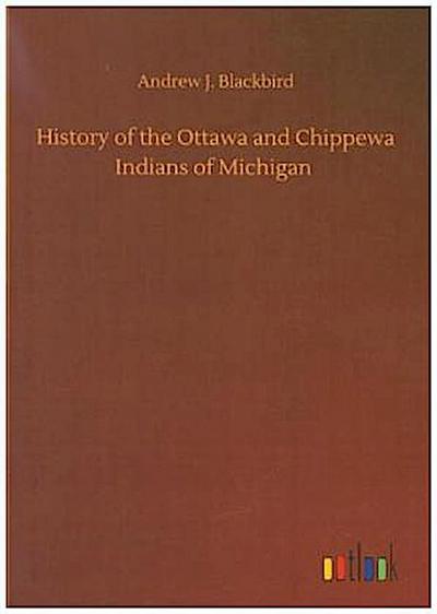 History of the Ottawa and Chippewa Indians of Michigan