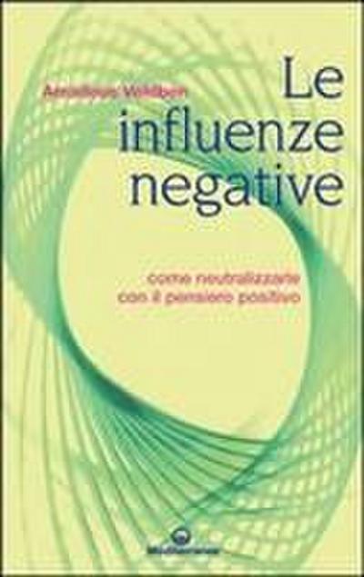 Le influenze negative. Come neutralizzarle con il pensiero positivo