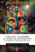 Carl Jung El Hombre, El Alma y El Inconsciente