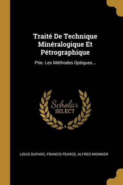 Traité De Technique Minéralogique Et Pétrographique: Ptie. Les Méthodes Optiques...
