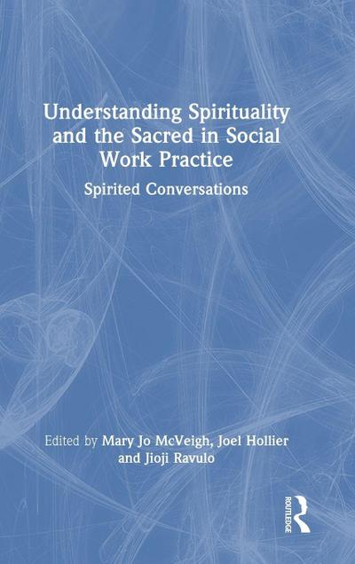 Understanding Spirituality and the Sacred in Social Work Practice