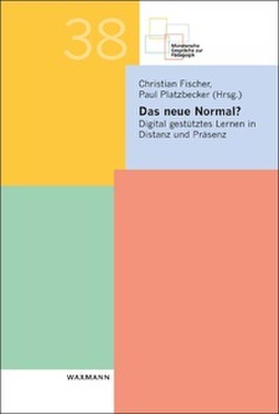 Das neue Normal?: Digital gestütztes Lernen in Distanz und Präsenz (Münstersche Gespräche zur Pädagogik)