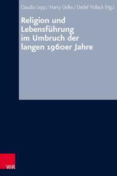 Religion und Lebensführung im Umbruch der langen 1960er Jahre