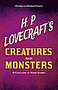H. P. Lovecraft’s Creatures and Monsters - A Collection of Short Stories (Fantasy and Horror Classics)