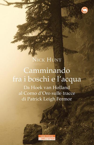 Camminando fra i boschi e l’acqua. Da Hoek van Holland al Corno d’Oro sulle tracce di Patrick Leigh Fermar