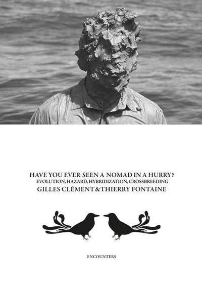 Gilles Clément & Thierry Fontaine: Have You Ever Seen a Nomad in a Hurry?
