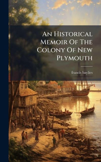 An Historical Memoir Of The Colony Of New Plymouth