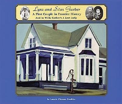 Lyra and Silas Garber: A First Couple in Frontier History and in Willa Cather’s "A Lost Lady"