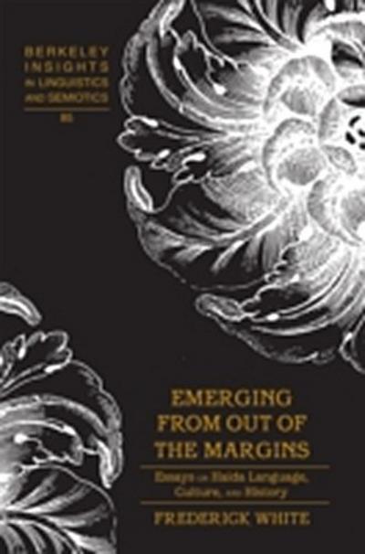Emerging from Out of the Margins : Essays on Haida Language, Culture, and History